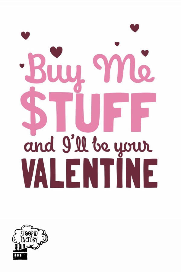 Buy Me Stuff And I'll Be Your Valentine ecard