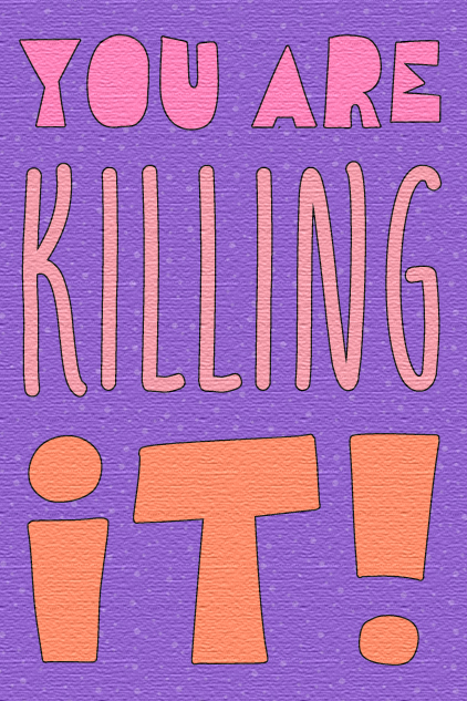 You're Killing It ecard